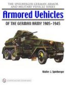 Walter J. Spielberger - Armored Vehicles of the German Army 1905-1945 - 9780764329418 - V9780764329418