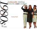 Tammy Ward - Fashionable Clothing from the Sears Catalogs: Mid-1980s - 9780764329609 - V9780764329609
