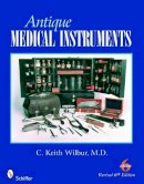 C. Keith Wilbur - Antique Medical Instruments - 9780764329937 - V9780764329937
