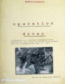 Branislav Radovic - Operation Drvar: A Facsimile of Official KriegsberichterReports on the Attack by SS-Fallschirmjägeron Tito’s Headquarters May 25, 1944 - 9780764330605 - V9780764330605