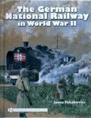 Janusz Piekalkiewicz - The German National Railway in World War II - 9780764330971 - V9780764330971