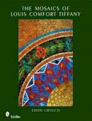 Edith Crouch - The Mosaics of Louis Comfort Tiffany - 9780764331411 - V9780764331411