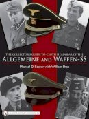 Michael D. Beaver - The Collector’s Guide to Cloth Headgear of the Allgemeine and Waffen-SS - 9780764332302 - V9780764332302
