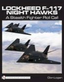 Don Logan - Lockheed F-117 Night Hawks: A Stealth Fighter Roll Call - 9780764332425 - V9780764332425