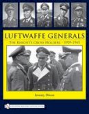 Jeremy Dixon - Luftwaffe Generals: The Knightas Cross Holders 1939-1945 - 9780764332432 - V9780764332432