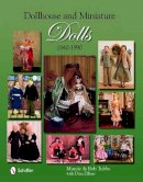 Marcie And Bob Tubbs - Dollhouse and Miniature Dolls: 1840-1990 - 9780764332647 - V9780764332647