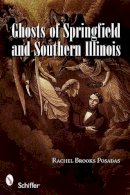 Rachel Brooks Posadas - Ghosts of Springfield and Southern Illinois - 9780764333040 - V9780764333040