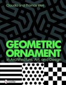 Weil, Thomas G.; Weil, Claudia - Geometric Ornament in Architecture, Art, and Design - 9780764333798 - V9780764333798