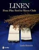 Linda Heinrich - Linen: From Flax Seed to Woven Cloth - 9780764334665 - V9780764334665