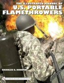 Charles S. Hobson - The Illustrated Manual of U.S. Portable Flamethrowers - 9780764335259 - V9780764335259