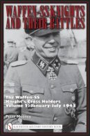 Peter Mooney - Waffen-SS Knights and Their Battles: The Waffen-SS Knight’s Cross Holders Volume 2: January-July 1943 - 9780764335273 - V9780764335273