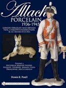 Dennis R. Porell - Allach Porcelain 1936-1945: Volume 2: Historical Military Figures, Peasants, Figurines, Animals, Vases, Dinnerware, Miscellaneous - 9780764335310 - V9780764335310