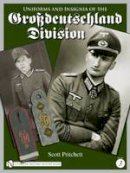 Scott Pritchett - Uniforms and Insignia of the Grossdeutschland Division: Volume 3 - 9780764335433 - V9780764335433