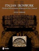 Giulio Ferrari - Italian Ironwork: Medieval : Renaissance : Baroque : Neo Classical - 9780764335600 - V9780764335600