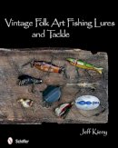 Jeff Kieny - Vintage Folk Art Fishing Lures and Tackle - 9780764336942 - V9780764336942