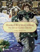 Close, Lesley Mary - Hooked Rug Storytelling: The Art of Heather Ritchie - 9780764336959 - V9780764336959