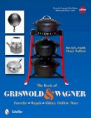 David M. Smith - The Book of Griswold & Wagner: Favorite * Wapak * Sidney Hollow Ware - 9780764337291 - V9780764337291
