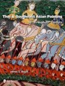 James E. Bogle - Thai & Southeast Asian Painting: 18th Through 20th Century - 9780764337390 - V9780764337390