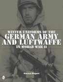 Vincent Slegers - Winter Uniforms of the German Army and Luftwaffe in World War II - 9780764337529 - V9780764337529