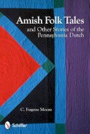 C. Eugene Moore - Amish Folk Tales & Other Stories of the Pennsylvania Dutch - 9780764338090 - V9780764338090