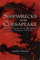 Donald G. Shomette - Shipwrecks on the Chesapeake: Maritime Disasters on Chesapeake Bay and its Tributaries, 1608-1978 - 9780764338182 - V9780764338182