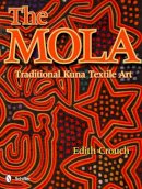 Edith Crouch - The Mola: Traditional Kuna Textile Art - 9780764338458 - V9780764338458