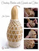 Jim Widess - Creating Bottles with Gourds and Fiber - 9780764338663 - V9780764338663