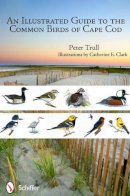 Peter Trull - An Illustrated Guide to the Common Birds of Cape Cod - 9780764338779 - V9780764338779