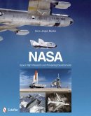 Hans-Jürgen Becker - NASA: Space Flight Research and Pioneering Developments: Space Flight Research and Pioneering Developments - 9780764338793 - V9780764338793