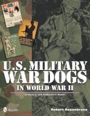 Robert Rosenkrans - U.S. Military War Dogs in World War II - 9780764339493 - V9780764339493