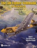 William Wolf - The 5th Fighter Command in World War II: Vol.1: Pearl Harbor to the Reduction of Rabaul - 9780764339554 - V9780764339554