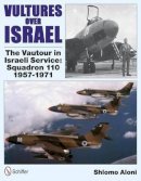 Shlomo Aloni - Vultures Over Israel: The Vautour in Israeli Service Squadron 110 1957-1971 - 9780764339608 - V9780764339608
