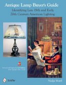 Nadja Maril - Antique Lamp Buyer´s Guide: Identifying Late 19th and Early 20th Century American Lighting - 9780764340222 - V9780764340222