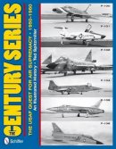 Ted Spitzmiller - The Century Series: The USAF Quest for Air Supremacy, 1950-1960: F-100 o F-101 o F-102 o F-104 o F-105 o F-106 - 9780764340383 - V9780764340383