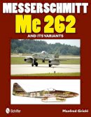 Manfred Griehl - Messerschmitt Me 262 and Its Variants - 9780764340482 - V9780764340482