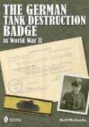 Rolf Michaelis - The German Tank Destruction Badge in World War II - 9780764340529 - V9780764340529