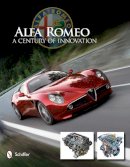 Ltd. Schiffer Publishing - Alfa Romeo: A Century of Innovation: A Century of Innovation - 9780764340727 - V9780764340727
