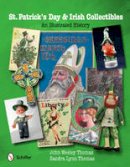 John Wesley Thomas - St. Patrick´s Day & Irish Collectibles: An Illustrated History - 9780764340819 - V9780764340819