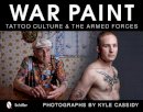 Kyle Cassidy - War Paint: Tattoo Culture & the Armed Forces - 9780764340864 - V9780764340864