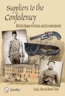 Craig L. Barry - Suppliers to the Confederacy: English Arms and Accoutrements - 9780764342486 - V9780764342486