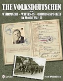 Rolf Michaelis - The Volksdeutschen in the Wehrmacht, Waffen-SS, Ordnungspolizei in World War II - 9780764342615 - V9780764342615