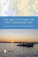 Jr. Robert L. Rich - The Best of Times on the Chesapeake Bay: An Account of a Rock Hall Waterman - 9780764342776 - V9780764342776