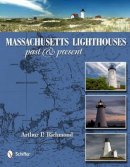 Arthur P. Richmond - Massachusetts Lighthouses: Past & Present - 9780764343056 - V9780764343056