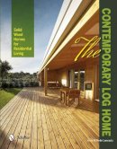 Marc Wilhelm Lennartz - The Contemporary Log Home: Solid Wood Homes for Residential Living - 9780764343308 - V9780764343308