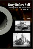 John T. Mitzel - Duty Before Self: The Story of the 781st Tank Battalion in World War II: The Story of the 781st Tank Battalion in World War II - 9780764343407 - V9780764343407