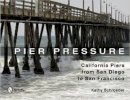Kathy Schroeder - Pier Pressure: California Piers from San Diego to San Francisco: California Piers from San Diego to San Francisco - 9780764343537 - V9780764343537