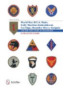 Hans De Bree - U.S.-Made, Fully Machine-Embroidered, Cut Edge Shoulder Sleeve Insignia of World War II: And How They Were Manufactured • A Collector’s Guide - 9780764343551 - V9780764343551
