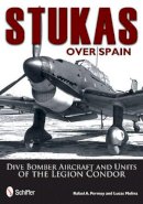 Rafael Permuy - Stukas Over Spain: Dive Bomber Aircraft and Units of the Legion Condor - 9780764343681 - V9780764343681