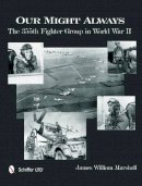 James William Marshall - Our Might Always: The 355th Fighter Group in World War II - 9780764343803 - V9780764343803