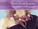 Wendy Andrade - Fresh Floral Jewelry: Creating Wearable Art with Wendy Andrade, NDSF, AIFD, FBFA - 9780764344114 - V9780764344114